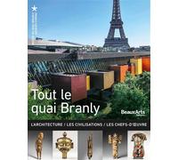 Tout le Quai Branly NE: L'Architecture / Les Civilisations / Les Chefs-d'œuvre