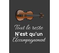 Tout le reste N'est qu'un Accompagnement: carnet de notes / cahier de partition ligné original sur la violon / 8,5*11 pouces 120 pages ... à offrir en cadeau
