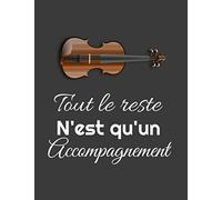 Tout Le Reste N'est Qu'un Accompagnement: Carnet De Notes / Cahier De Partition Ligné Original Sur La Violon / 8,5*11 Pouces 120 Pages /Tablatures/Journal De Voyage /Bloc-Notes/Pour Les Passionnés,Ama