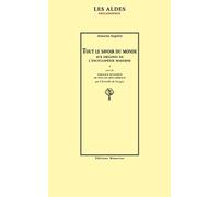 Tout le savoir du monde: Aux origines de l'encyclopédie moderne suivi de l'édition critique de Tableaux accomplis de tous les arts libéraux