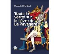 Tout le vérité sur le lièvre de la Pavagère Ogereau pascal (Auteur)