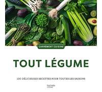 Tout Légume: 100 délicieuses recettes pour toutes les saisons