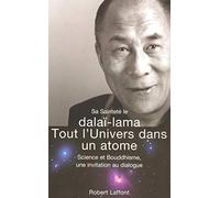 Tout l'Univers dans un atome: Science et bouddhisme, une invitation au dialogue