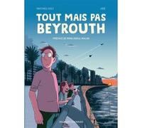 Tout mais pas Beyrouth Mathieu Diez (Scénario), Jibé (Illustration), Abdul Malak Rima (Préface)