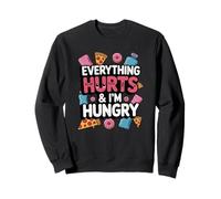Tout me Fait Mal et J'Ai Faim Une Envie Amusante de Nourriture réconfortante Sweatshirt