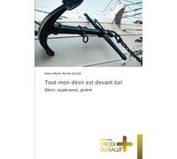 Tout mon désir est devant toi!: Désir, espérance, prière