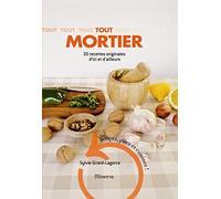 Tout mortier: 30 recettes originales d'ici et d'ailleurs