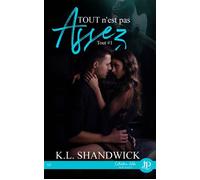Tout n'est pas assez Tout #1 - K.L. Shandwick - Juno Publishing - broché - Roman