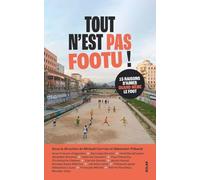 Tout n'est pas footu !: 15 raisons d'aimer quand même le foot