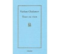Tout ou rien Varlam Tikhonovitch Chalamov (Auteur), Christiane Loré (Traduction)