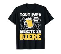 Tout Papa Mérite Sa Bière Humour Apéro Fête Amis Cadeau T-Shirt