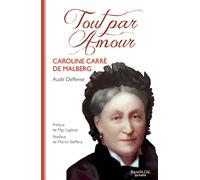 Tout par amour: Caroline Carré de Malberg