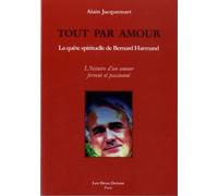 Tout par amour La quête spirituelle de Bernard Harmand - Alain Jacquemart - Deux Oceans - broché - Essai