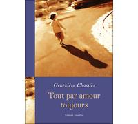 Tout par amour toujours - G. Chassier - Amalthee - broché - Roman