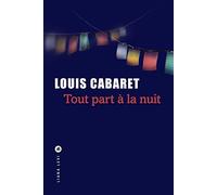 Louis Cabaret – Tout part à la nuit – Roman – Broché