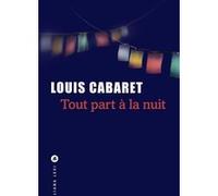 Louis Cabaret – Tout part à la nuit – Roman – Broché