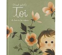 (Tout petit) toi : Le livre de ton enfance