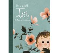 (Tout petit) toi: Le livre de ton enfance