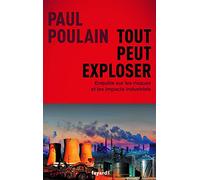 Tout peut exploser: Enquête sur les risques et les impacts industriels