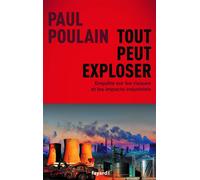 Tout peut exploser Enquête sur les risques et les impacts industriels - Paul Poulain - Fayard - broché - Essai