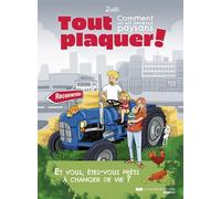 Tout plaquer : - Comment on est devenus paysans