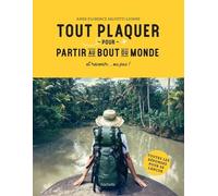 Tout Plaquer Pour Partir Au Bout Du Monde - Et Revenir - Ou Pas !