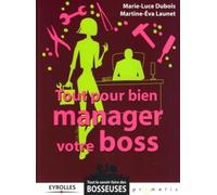 Tout Pour Bien Manager Votre Boss