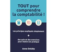 TOUT pour comprendre la comptabilité: Les principes comptables expliqués simplement, avec des quiz et des exercices pour mettre en pratique