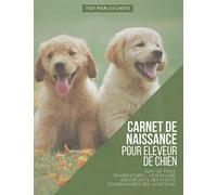 Tout pour les chiots carnet de naissance: Journal de suivi complet des naissances pour portées de chiots à remplir | 155p grand format 21,5 x 27,9 cm | Pour les éleveurs de chiens