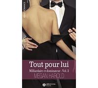 TOUT POUR LUI. MILLIARDAIRE ET DOMINATEUR VOLUME 2