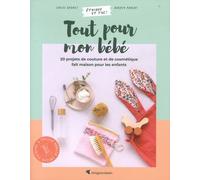 Tout Pour Mon Bébé - 20 Projets De Couture Et De Cosmétique Fait Maison Pour Les Enfants
