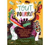 Tout pourrit Découvre toutes sortes de décomposeurs grouillants, gluants, super cool et indispensables! - Britt Crow-Miller - La Pasteque Eds De - cartonné - Document jeunesse