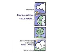 Tout Près De Toi, Cette Parole Découvrir L'évangile Du Dimanche - Tome 3, Année C, Luc