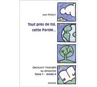 Tout près de toi, cette Parole... Tome 1 - Année A
