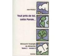 Tout près de toi, cette Parole... Tome 2 - Année B