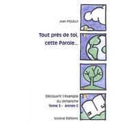 Tout près de toi, cette Parole... Tome 3 - Année C