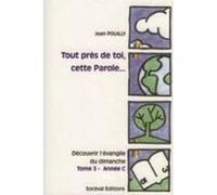Tout près de toi, cette Parole... Tome 3 - Année C Jean Pouilly (Auteur)