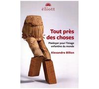 Tout Près Des Choses - Plaidoyer Pour L'image Enfantine Du Monde