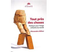 Tout près des choses Alexandre Billon (Auteur)