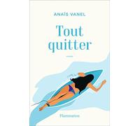 Anaïs Vanel – Tout quitter – Flammarion