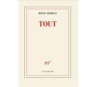 Tout - Régis Debray - Gallimard - broché - Roman