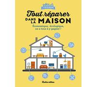 Tout réparer dans la maison: Économique, écologique, on a tous à y gagner !