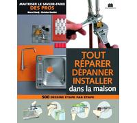 Tout réparer, dépanner, installer: maitriser le savoir faire des pros