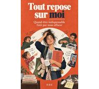 Tout repose sur moi: Quand être indispensable finit par nous effacer