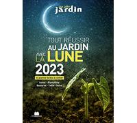 Tout réussir au jardin avec la lune 2023