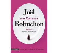 Tout Robuchon : Recettes printemps-été. Volume 2
