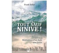 Tout sauf Ninive !: Méditations d'un mois avec Jonas