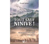 Tout Sauf Ninive ! - Méditations D'un Mois Avec Jonas