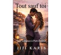 Tout sauf toi: Une romance à Port-Écume