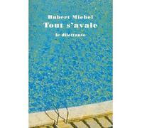 Tout s'avale - michel hubert - Le Dilettante - broché - Roman